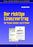 Der richtige Lizenzvertrag: für Patent-Inhaber und Erfinder