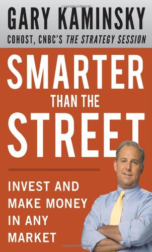 Smarter Than the Street: Invest and Make Money in Any Market Smarter Than the Street: Invest and Make Money in Any Market