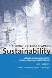 Leading Change Toward Sustainability: A Change-management Guide for Business, Government and Civil Society