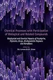 Chemical processes with participation of biological and related compounds : biophysical and chemical aspects of porphyrins, pigments, drugs, biodegradable polymers and nanofibers