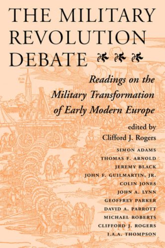 The Military Revolution Debate: Readings on the Military Transformation of Early Modern Europe (History & Warfare)