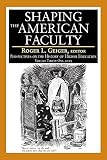 Shaping the American faculty