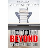 Getting Stuff Done: Getting Beyond Procrastination ~ Fred Gleeck