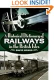 A Historical Dictionary of Railways in the British Isles