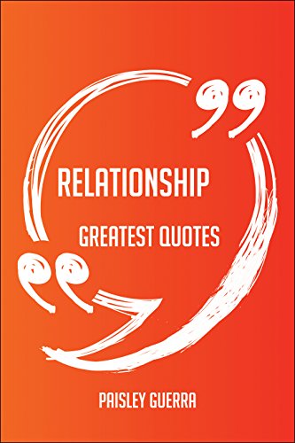 Relationship Greatest Quotes - Quick, Short, Medium Or Long Quotes. Find The Perfect Relationship Quotations For All Occasions - Spicing Up Letters, Speeches, And Everyday Conversations.