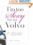 I'm Too Sexy For My Volvo: A Mom's Guide to Staying Fabulous!