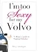 I'm Too Sexy for My Volvo: A Mom's Guide to Staying Fabulous! by Betty Londergan