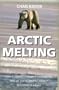 Arctic Melting: How Climate Change is Destroying One of the World's Largest Wilderness Areas