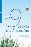 Les 9 Secrets de l'Intuition - Comment Prendre les Bonnes D�cisions au Quotidien