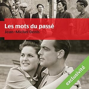 Les mots du passé | Livre audio Auteur(s) : Jean-Michel Denis Narrateur(s) : Bernard Gabay