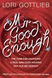Mr Good Enough: The Case for Choosing a Real Man Over Holding Out for Mr Perfect