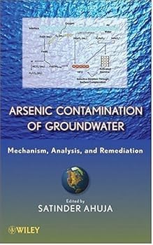 arsenic contamination of groundwater: mechanism. analysis. and remediation - satinder ahuja