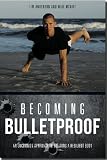 Becoming Bulletproof: An Uncommon Approach to Building a Resilient Body