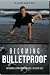 Books : Becoming Bulletproof: An Uncommon Approach to Building a Resilient Body