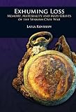 Exhuming Loss: Memory, Materiality and Mass Graves of the Spanish Civil War (Critical Cultural Heritage Series)