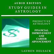 Study Guides in Astrology: Predictive Astrology - Financial Improvement and Career Advancement | [Lauren Delsack]
