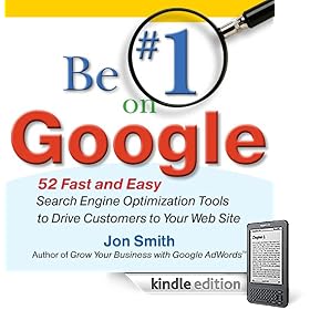 Be #1 on Google : 52 Fast and Easy Search Engine Optimization Tools to Drive Customers to Your Web Site