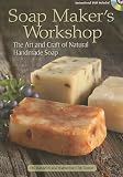 Soap Maker s Workshop: The Art and Craft of Natural Handmade Soap [With DVD] [SOAP MAKERS WORKSHOP W DVD] [Paperback]