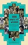 8000 years of wisdom : [100 octogenarians share their lessons learned from life]