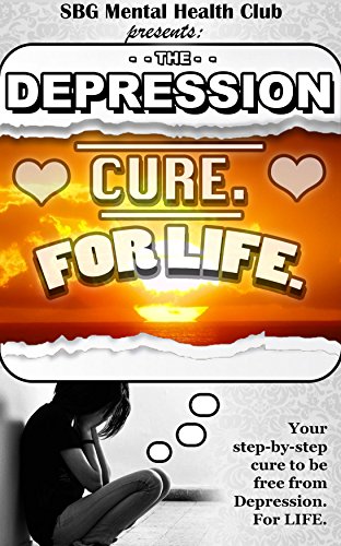 Depression Cure.  For Life.: (w/ FREE BONUSES) Your step-by-step cure to be free from Depression.  For LIFE. (depression, depression cure, depression free, … mental toughness, anxiety, self help)
