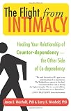 The Flight from Intimacy: Healing Your Relationship of Counter-dependence - The Other Side of Co-dependency