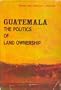 Guatemala: The Politics of Land Ownership