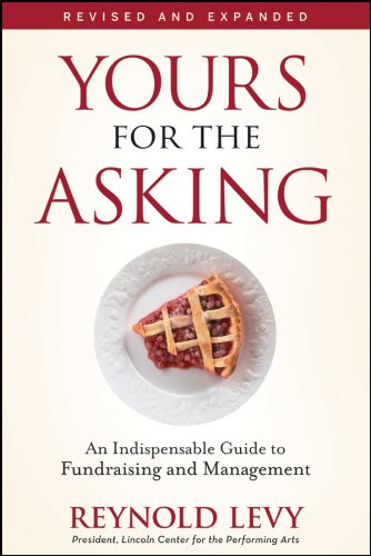 Yours for the Asking: An Indispensable Guide to Fundraising and Management