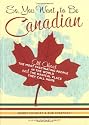 So, You Want to be Canadian: All About the Most Fascinating People in the World and the Magical Place That They Call Home