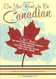 Cover of So, You Want to be Canadian by Kerry Colburn Rob Sorensen 0811845354