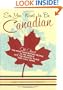 So, You Want to Be Canadian: All About the Most Fascinating People in the World and the Magical Place They Call Home