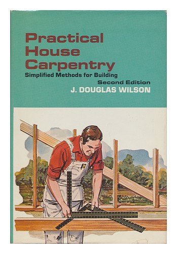 Practical House Carpentry, by James Douglas Wilson