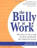 The Bully at Work: What You Can Do to Stop the Hurt and Reclaim Your Dignity on the Job [Paperback]