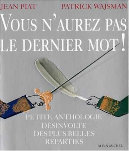 Vous n'aurez pas le dernier mot ! : Petite anthologie d�sinvolte des plus belles r�parties