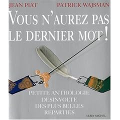 Vous n'aurez pas le dernier mot ! : Petite anthologie d�sinvolte des plus belles r�parties