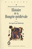 Histoire de la Hongrie médiévale : Tome 2, Des Angevins aux Habsbourgs