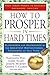 How to Prosper in Hard Times