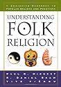Understanding Folk Religion: A Christian Response to Popular Beliefs and Practices