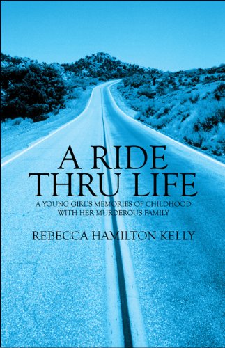 A Ride Thru Life: A Young Girl's Memories of Childhood with Her Murderous Family