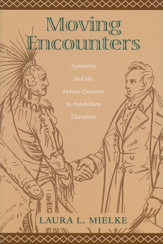 Moving Encounters: Sympathy and the Indian Question in Antebellum Literature (Native Americans of the Northeast)