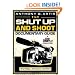The Shut Up and Shoot Documentary Guide: A Down & Dirty DV Production