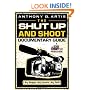 The Shut Up and Shoot Documentary Guide: A Down & Dirty DV Production