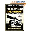 The Shut Up and Shoot Documentary Guide: A Down and Dirty DV Production
