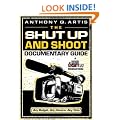 The Shut Up and Shoot Documentary Guide: A Down and Dirty DV Production