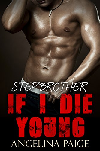 Stepbrother: If I Die Young (Bad Boy Billionaire Contemporary New Adult Romance) (Alpha Forbidden Pregnancy Romance)