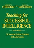 Teaching for Successful Intelligence: To Increase Student Learning and Achievement