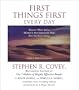 First Things First Every Day: Because Where You're Headed Is More Important Than How Fast You're Going