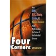 Four Corners: How UNC, N.C. State, Duke, and Wake Forest Made North Carolina the Center of the Basketball Universe by Joe Menzer