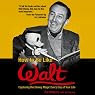 How to Be Like Walt: Capturing the Disney Magic Every Day of Your Life