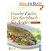 Frische Fische: Das Kochbuch f�r Angler