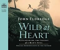Wild at Heart: Discovering the Secret of a Man's Soul